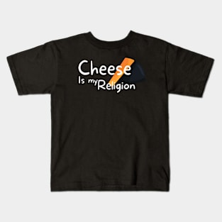 Cheese Is My Religion Kids T-Shirt